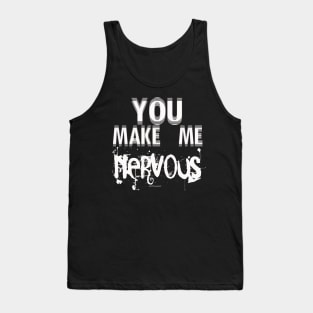 You make me nervous Tank Top